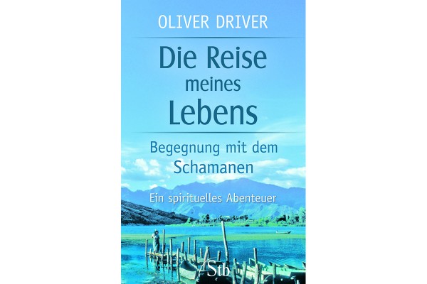 Oliver Driver: Die Reise meines Lebens